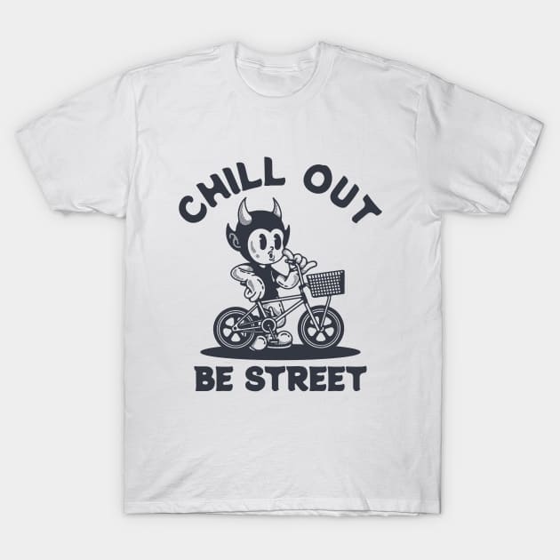 CHILL OUT BE STREET T-Shirt by artcuan